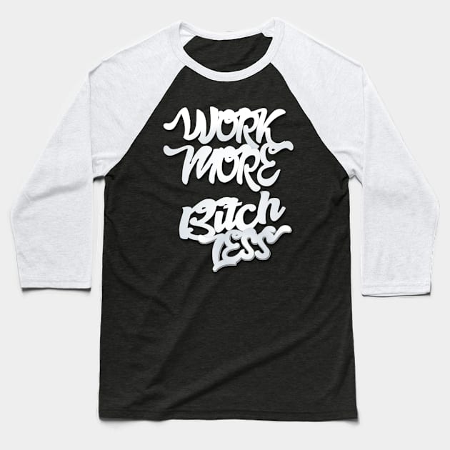 Work More Bitch Less Entrepreneur Shirt Baseball T-Shirt by rkparker